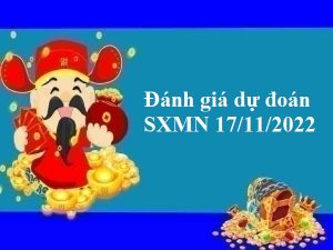 Đánh giá dự đoán SXMN 17/11/2022 hôm nay