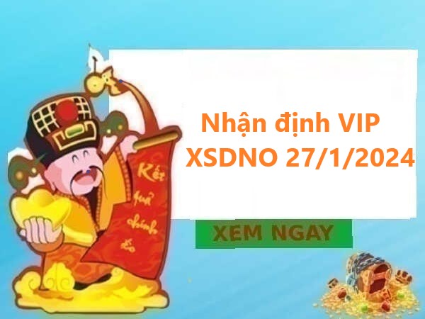 Nhận định VIP KQXSDNO 27/1/2024